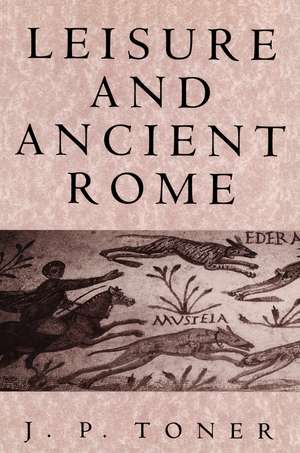 Leisure and Ancient Rome de JP Toner