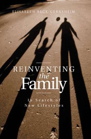 Reinventing the Family: In Search of New Lifestyle s (Translated by Patrick Camiller) de E Beck–Gernsheim