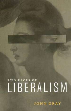 Two Faces of Liberalism de J. Gray