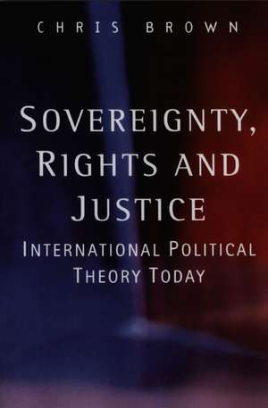 Sovereignty, Rights and Justice – International Political Theory Today de C. Brown