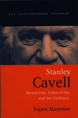 Stanley Cavell – Skepticism, Subjectivity and the Ordinary de E Hammer