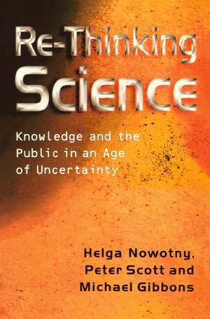 Re–Thinking Science – Knowledge and the Public in an Age of Uncertainty de H Nowotny