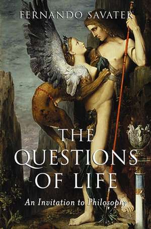 The Questions of Life: An Invitation to Philosophy de Savater