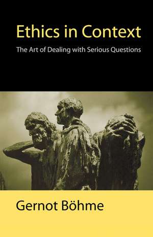 Ethics in Context: The Art of Dealing with Serious Questions de Bohme