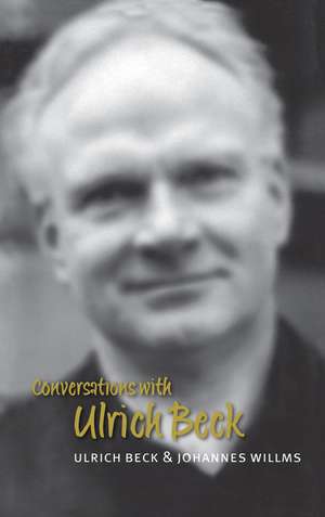 Conversations with Ulrich Beck (Translated by Michael Pollak) de U Beck