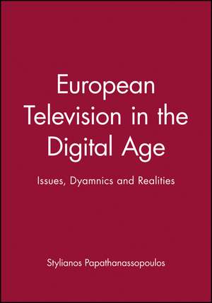 European Television in the Digital Age – Issues, Dynamics and Realities de S Papathanassopou