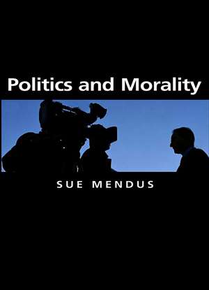 Politics and Morality de Susan Mendus