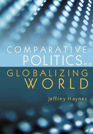 Comparative Politics in a Globalizing World de J Haynes