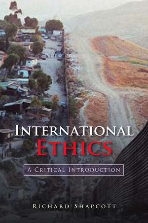 International Ethics – A Critical Introduction de R Shapcott