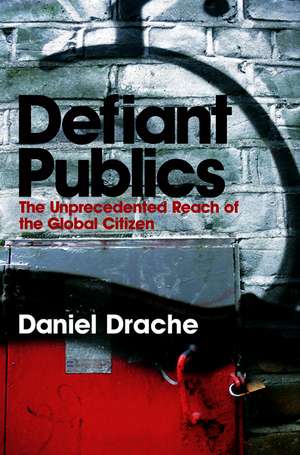 Defiant Publics – The Unprecedented Reach of the Global Citizen de D Drache