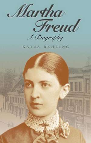 Martha Freud – A Biography de K Behling