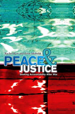 Peace and Justice – Seeking Accountability After War de R Kerr