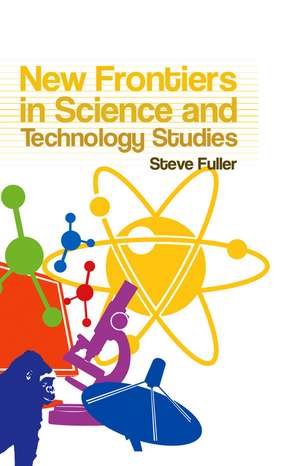 New Frontiers in Science and Technology Studies de S. Fuller