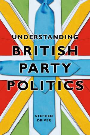 Understanding British Party Politics de S Driver