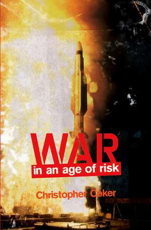 War in an Age of Risk de C Coker