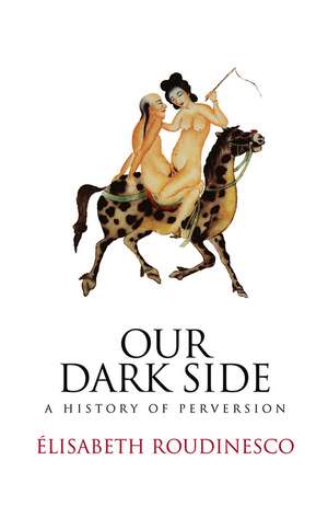 Our Dark Side – A History of Perversion de E Rousinesco