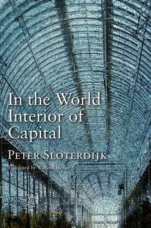 In the World Interior of Capital – Towards a Philosophical Theory of Globalization de P Sloterdijk