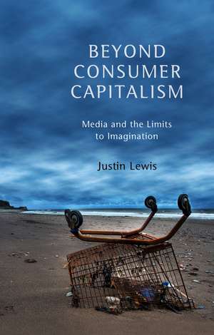 Beyond Consumer Capitalism de Justin Lewis
