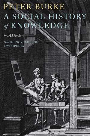 A Social History of Knowledge II – From the Encyclopaedia to Wikipedia de P Burke