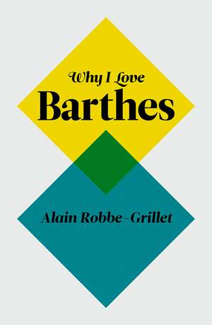 Why I Love Barthes de Alain Robbe-Grillet
