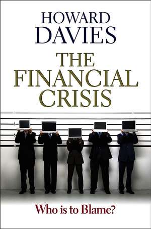 The Financial Crisis – Who is to Blame? de H Davies