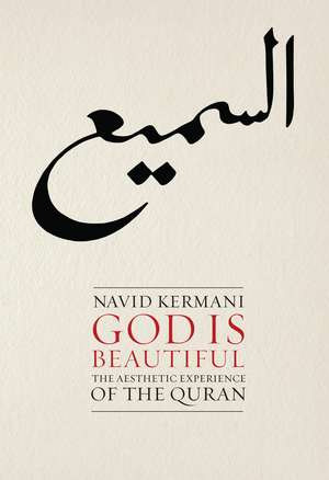 God is Beautiful – The Aesthetic Experience of the Quran de N Kermani