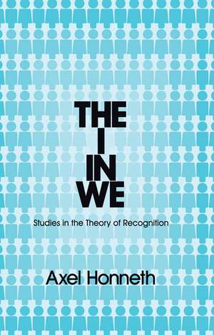 The I in We – Studies in the Theory of Recognition de A Honneth