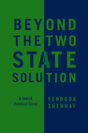 Beyond the Two-State Solution de Yehouda Shenhav