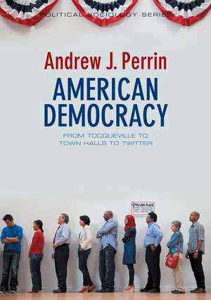 American Democracy – Tocqueville, Town Halls, and Twitter de A Perrin