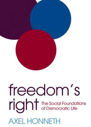 Freedom′s Right – The Social Foundations of Democratic Life de A Honneth