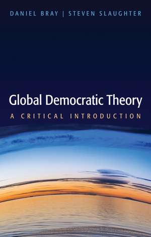 Global Democratic Theory – A Critical Theory de D. Bray