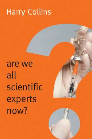 Are We All Scientific Experts Now? de H Collins