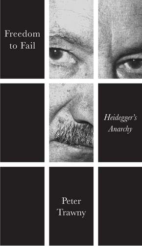 Freedom to Fail – Heidegger′s Anarchy de P Trawny