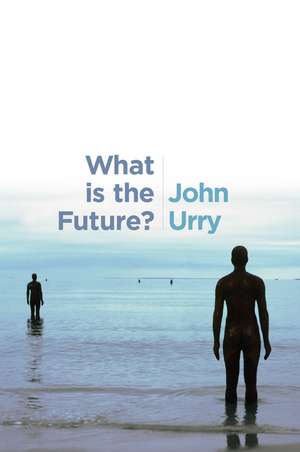 What Is the Future? de John Urry