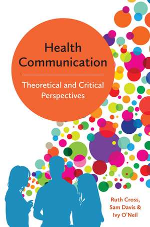 Health Communication – Theoretical and Critical Perspectives de RM Cross