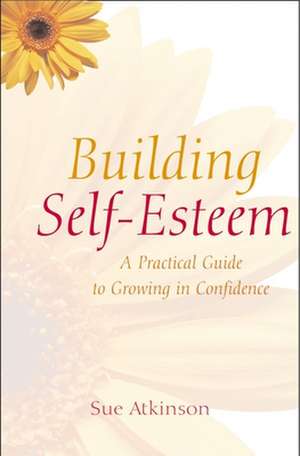 Building Self–Esteem – A Practical Guide to Growing in Confidence de Sue Atkinson