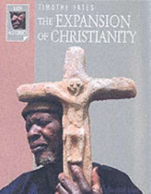 The Expansion of Christianity de Timothy Yates