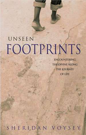 Unseen Footprints – Encountering the divine along the journey of life de Sheridan Voysey