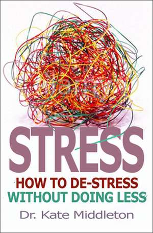 Stress – How to de–stress without doing less de Kate Middleton