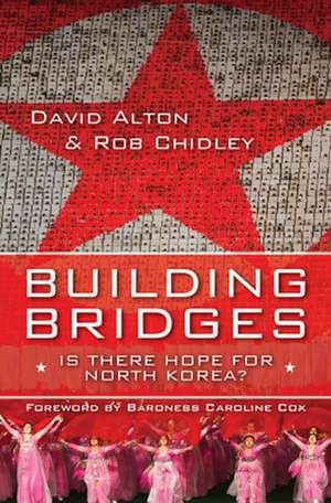 Building Bridges – Is there hope for North Korea? de David Alton