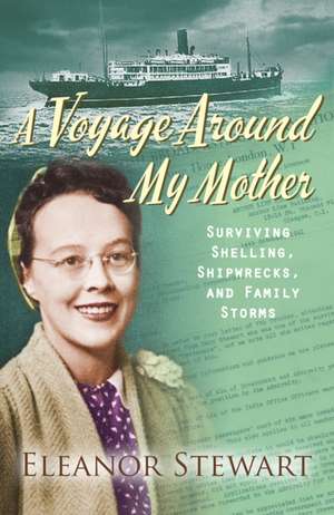 A Voyage Around My Mother – Surviving shelling, shipwrecks and family storms de Eleanor Stewart