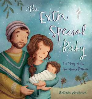 The Extra Special Baby: The Story of the Christmas Promise de Antonia Woodward