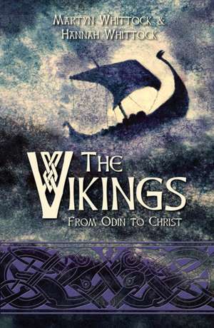 The Vikings – From Odin to Christ de Hannah Whittock