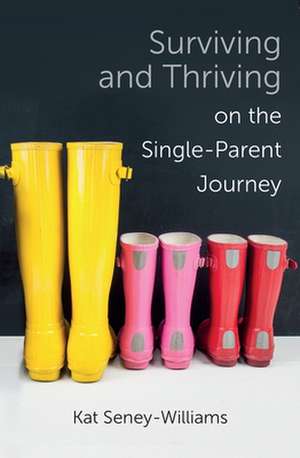 Surviving and Thriving on the Single–Parent Jour – A Step–by–Step Approach de Kathlene Seney–williams