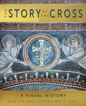 The Story of the Cross – A Visual History de Esther Whittock