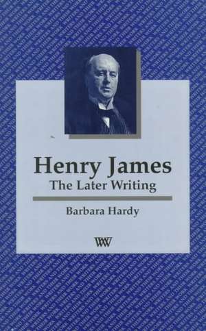 Henry James – The Later Writing de Barbara Hardy