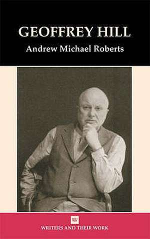 Geoffrey Hill de Andrew Michael Roberts