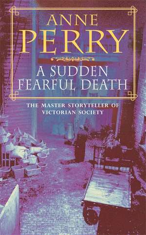 A Sudden Fearful Death (William Monk Mystery, Book 4) de Anne Perry