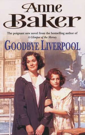 Goodbye Liverpool de Anne Baker