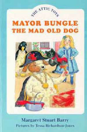 Mayor Bungle, the Mad Old Dog de MARGARET STUART BARRY